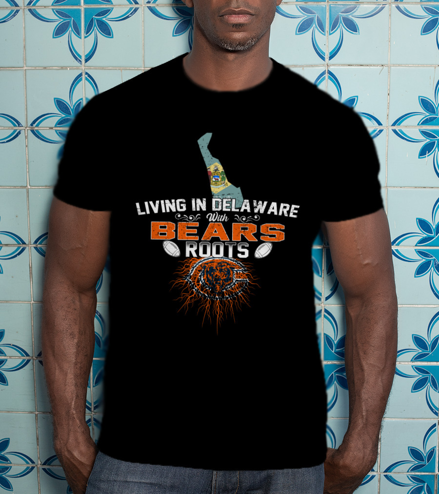 Living In Delaware With Chicago Bears Roots T-Shirt