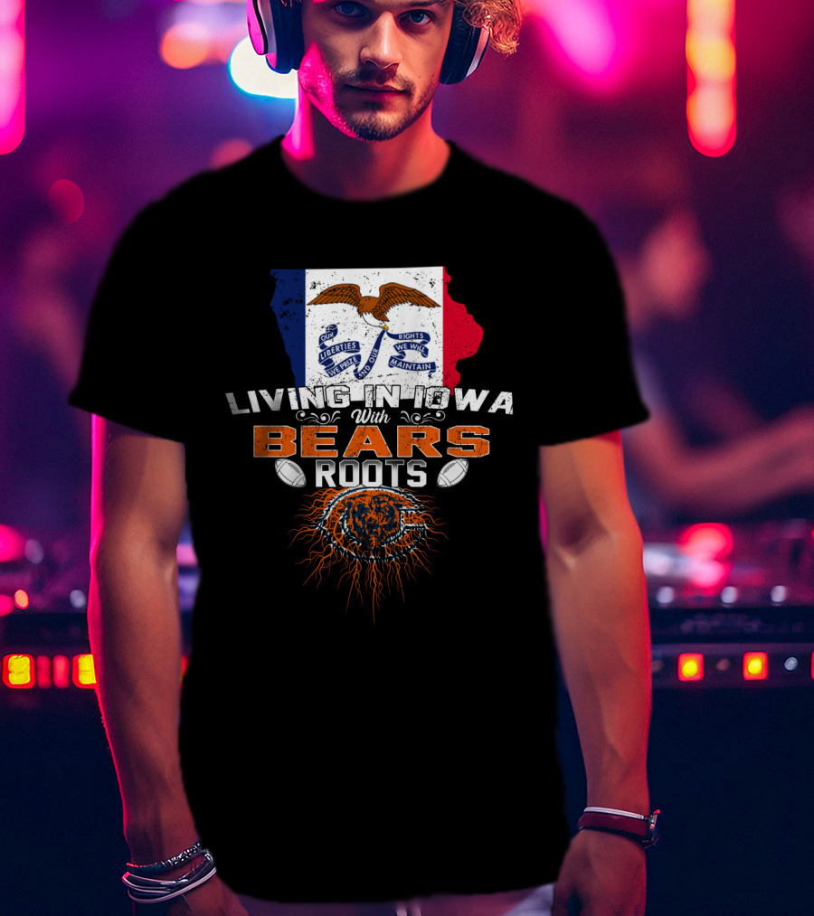 Living In Iowa With Chicago Bears Roots And Iowa Flag Background T-Shirt
