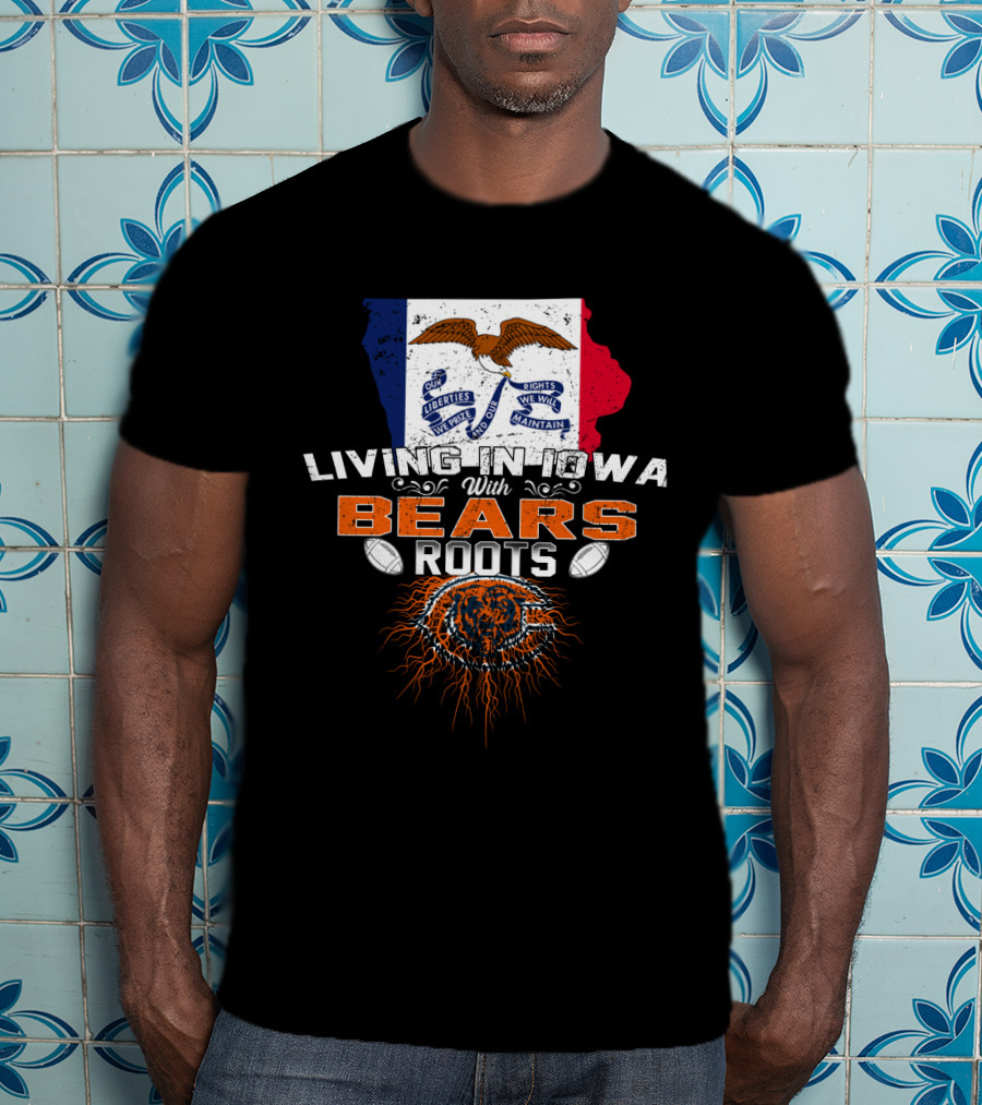 Living In Iowa With Chicago Bears Roots And Iowa Flag Background T-Shirt