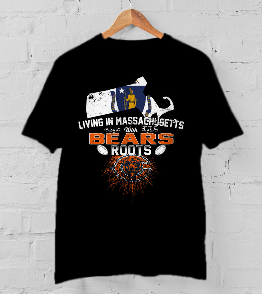 Living In Massachusetts With Chicago Bears Roots T-Shirt
