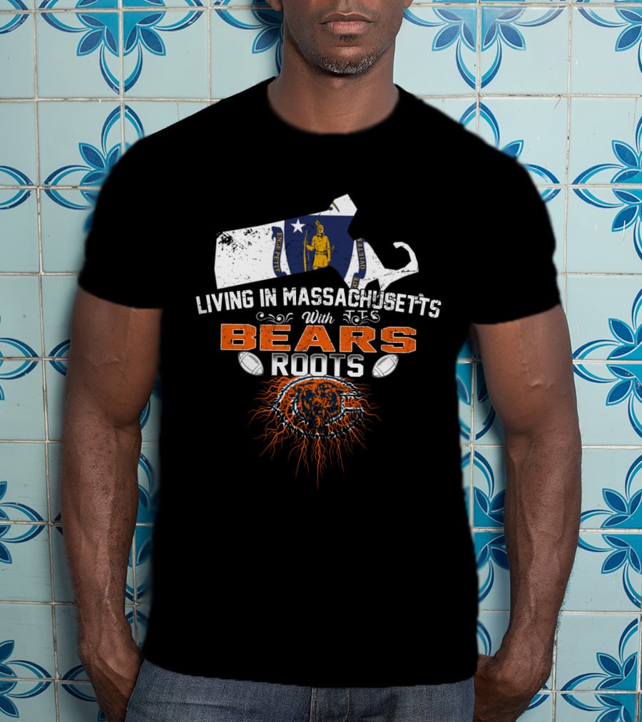 Living In Massachusetts With Chicago Bears Roots T-Shirt