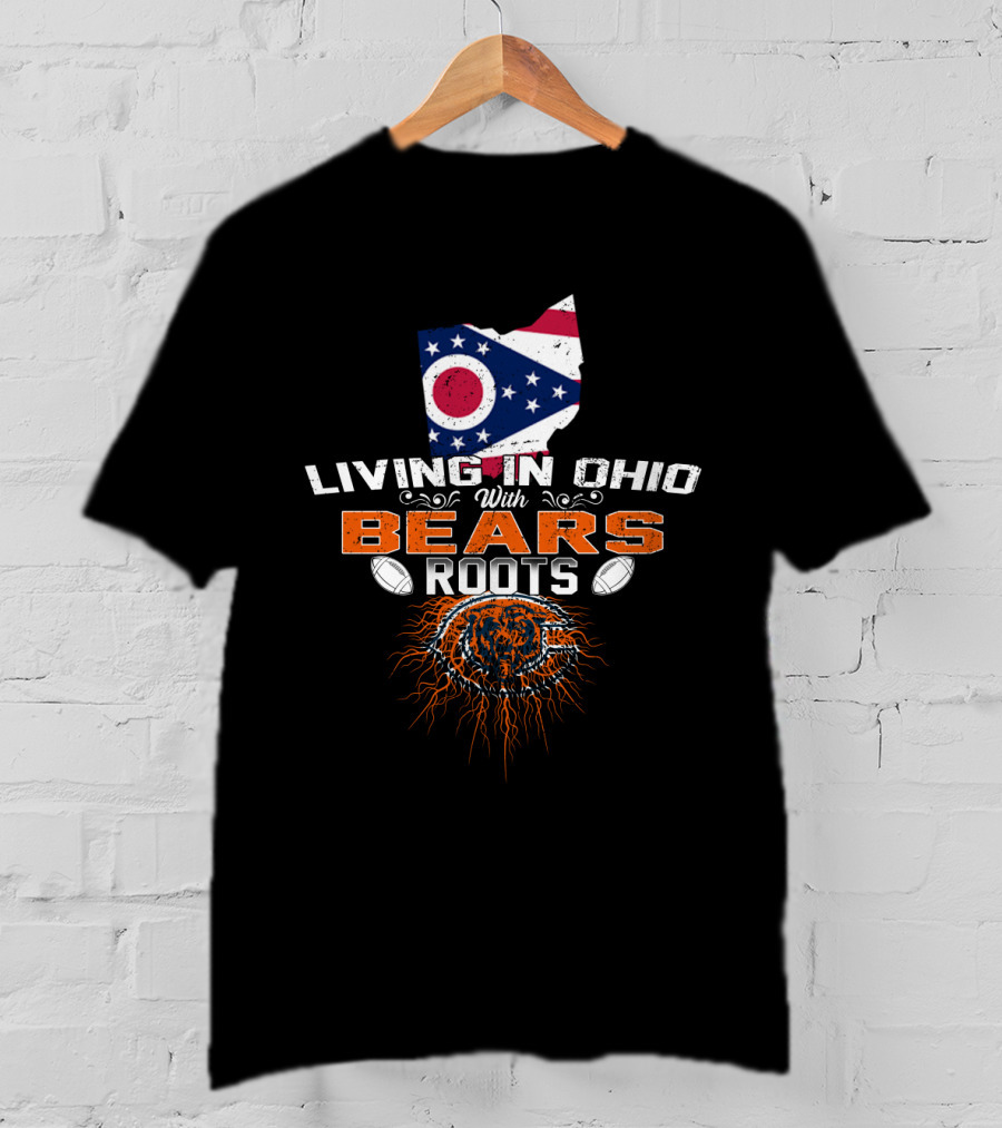 Living In Ohio With Bears Roots Football Pride T-Shirt
