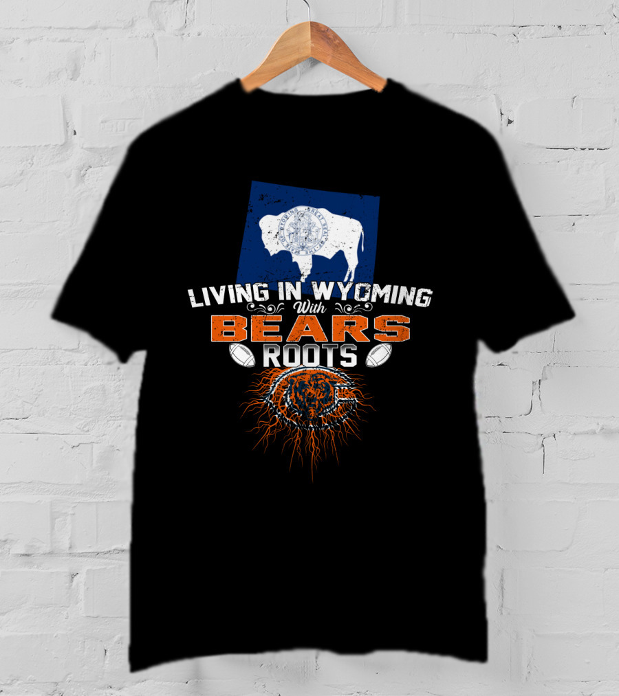 Living In Wyoming With Bears Roots Buffalo Football T-Shirt