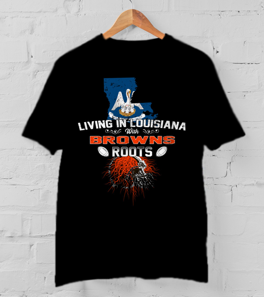 Living In Louisiana With Browns Roots Pelican Football Connection T-Shirt
