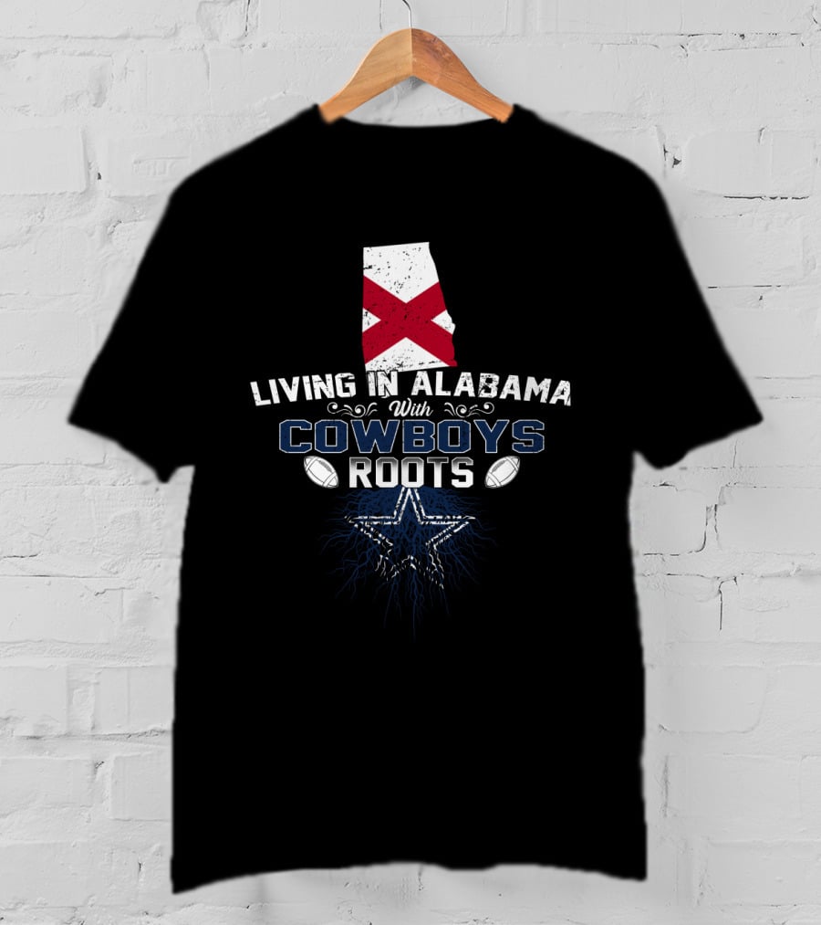 Living In Alabama With Cowboys Roots Football Star T-Shirt
