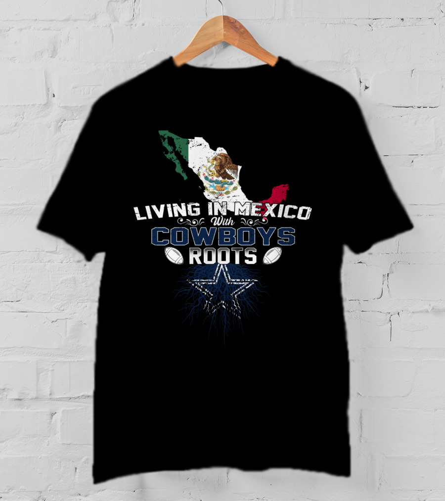 Living In Mexico Embracing Cowboys Roots With Mexican Flag Map And Star T-Shirt