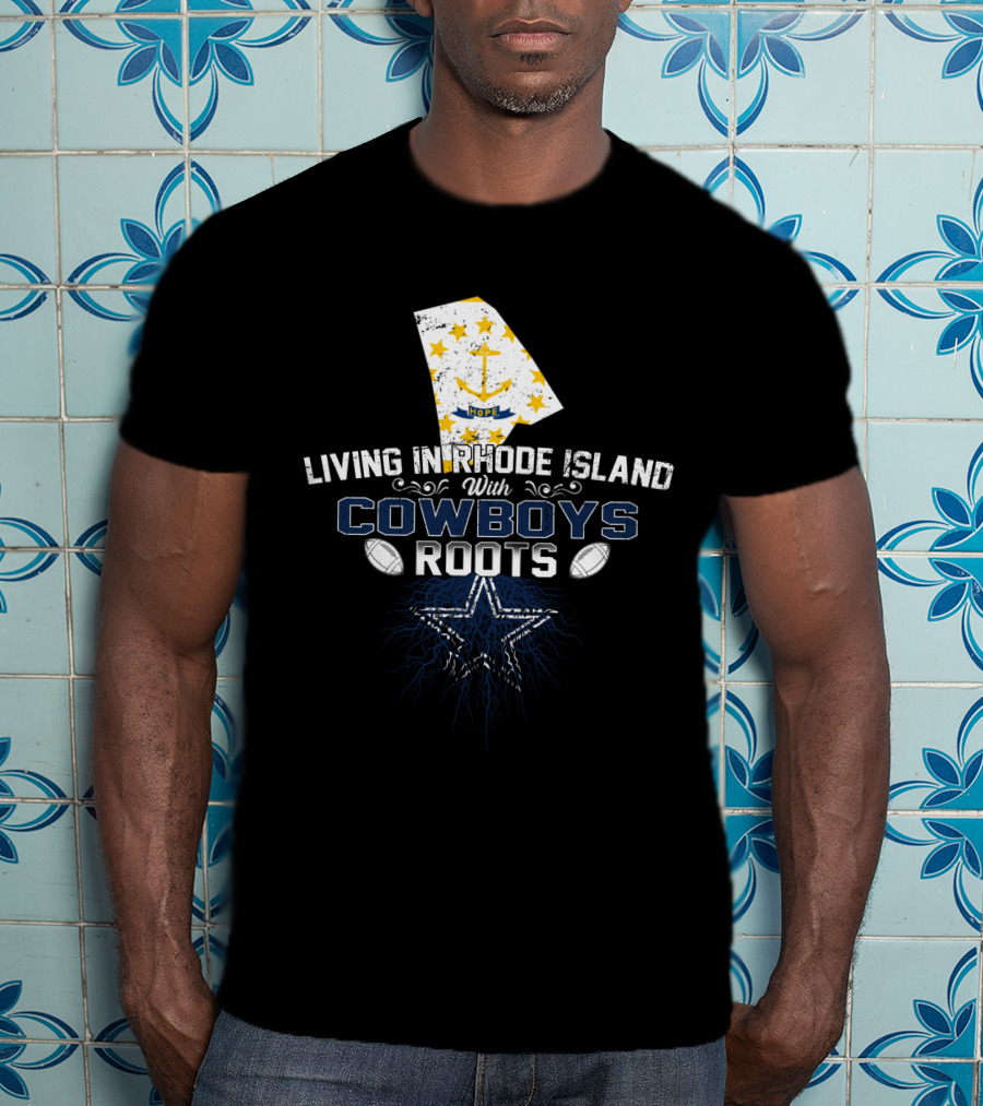 Living In Rhode Island With Cowboys Roots Star Football T-Shirt