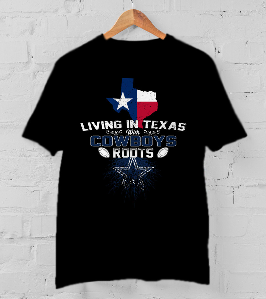 Living In Texas With Cowboys Roots Star And Football Icon State Pride T-Shirt