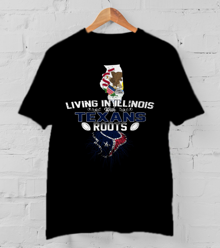 Living In Illinois With Texans Roots Football Heritage T-Shirt