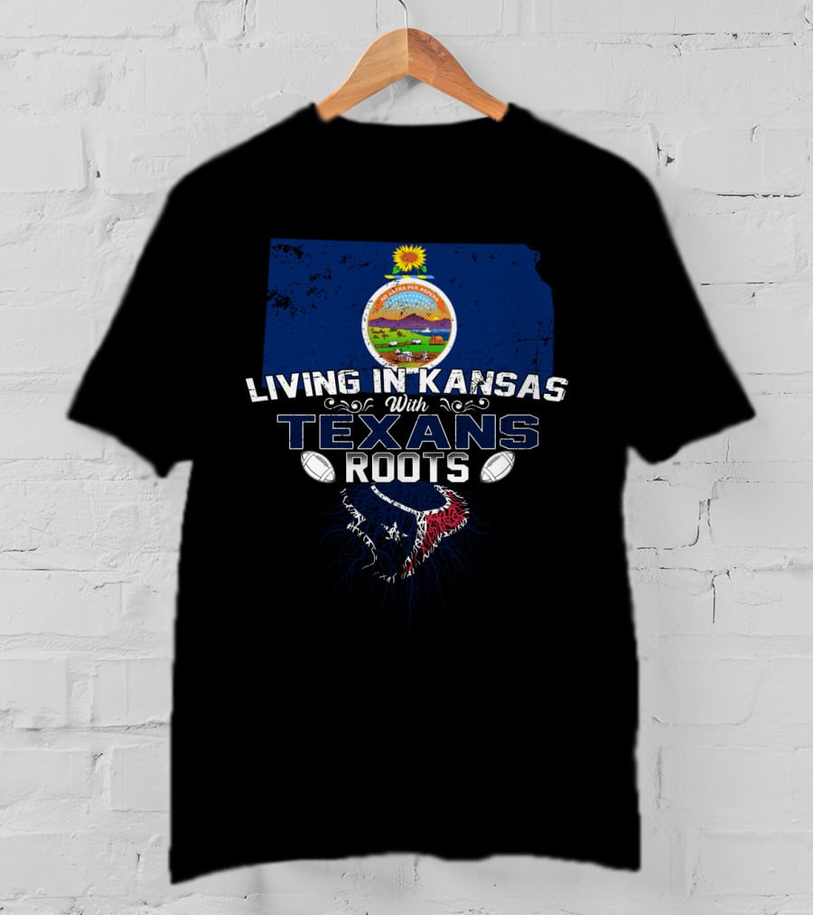 Living In Kansas With Texans Roots And Texas Football Influence T-Shirt