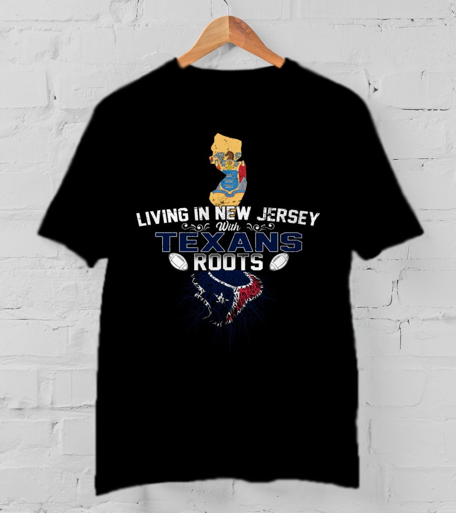 Living In New Jersey With Texans NFL Football Roots T-Shirt