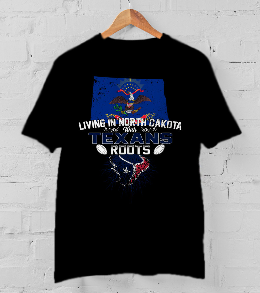 Living In North Dakota With Texans Roots Eagle And Lone Star Flag T-Shirt