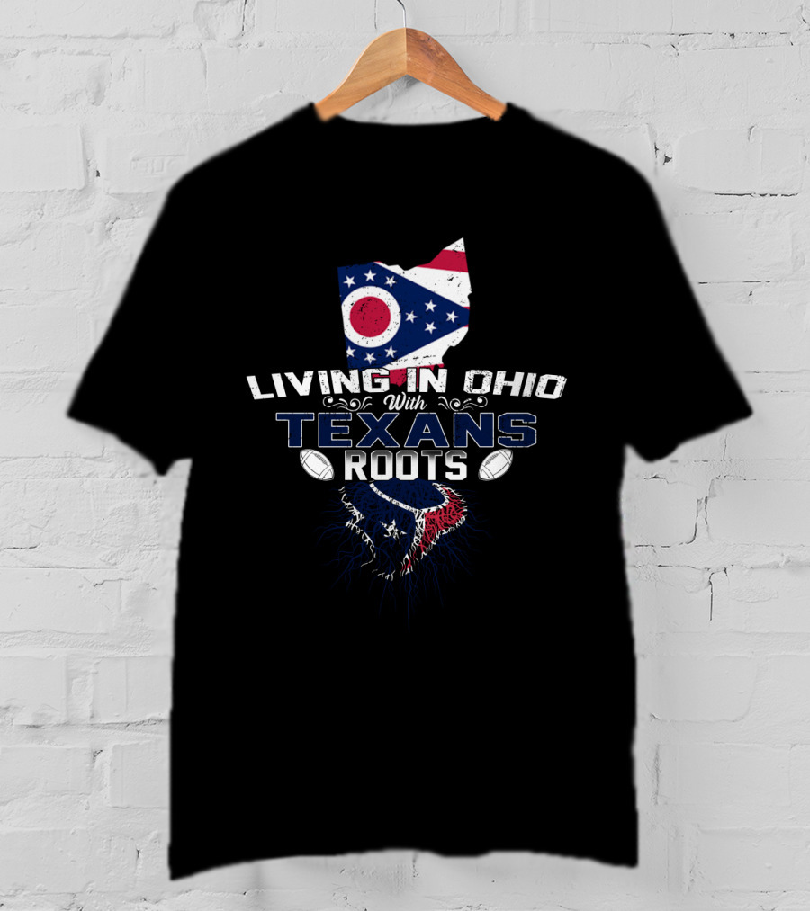 Living In Ohio With Texans Roots Ohio Flag Map And Football T-Shirt