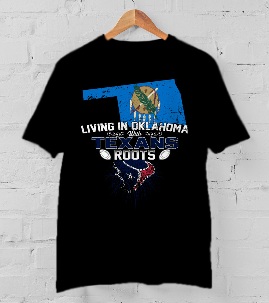 Living In Oklahoma With Texans Roots Oklahoma State Flag And Football T-Shirt