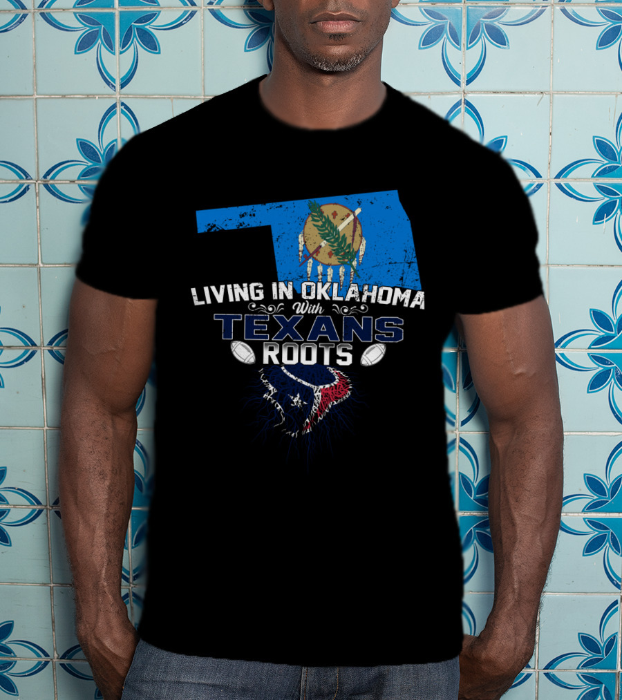 Living In Oklahoma With Texans Roots Oklahoma State Flag And Football T-Shirt