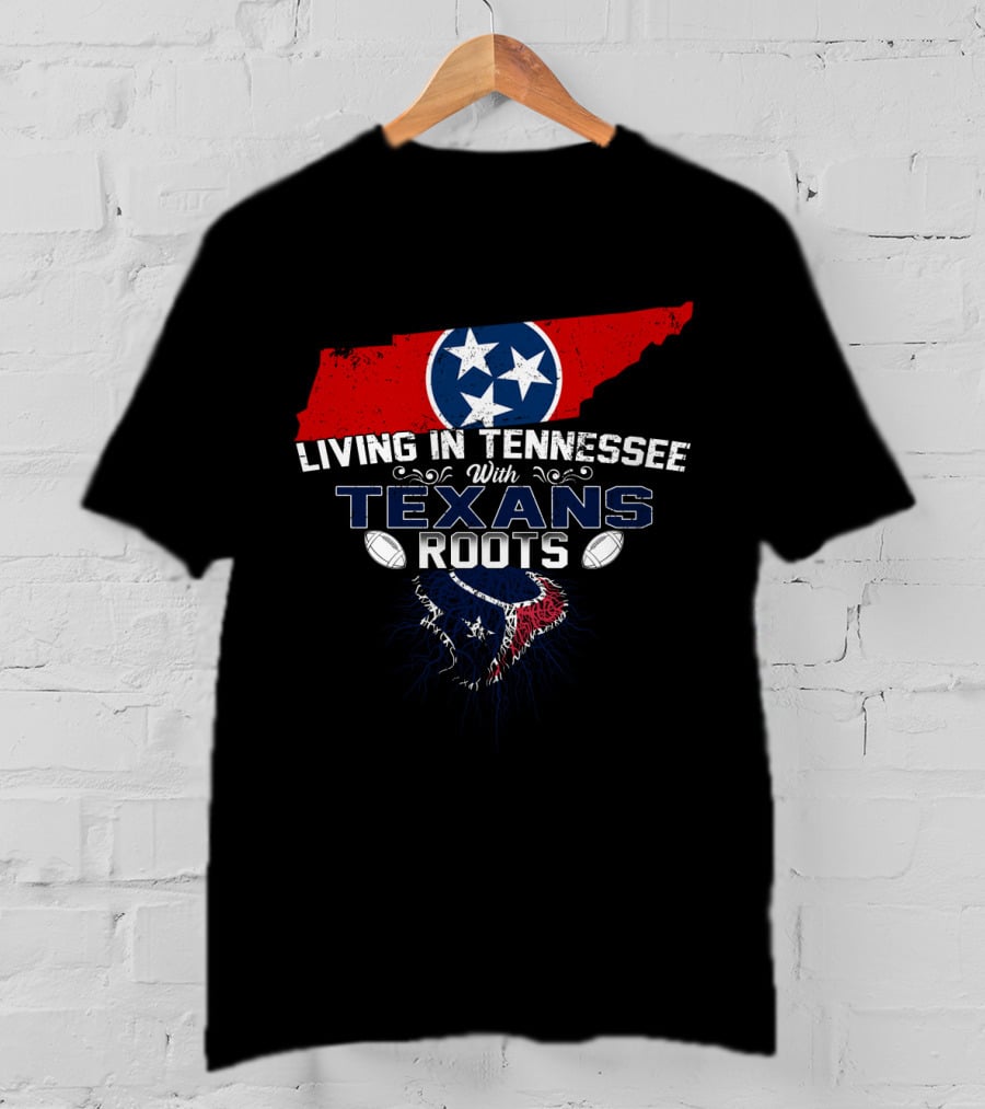 Living In Tennessee With Texans Roots Tennessee Map Tri-Star Houston Football T-Shirt