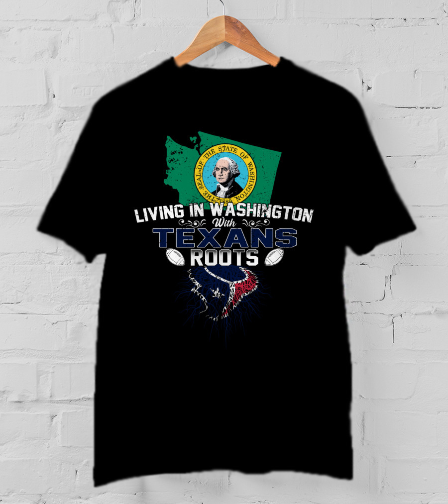 Living In Washington With Texans Roots Football T-Shirt