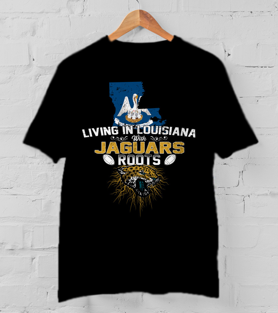 Living In Louisiana With Jaguars Roots Football Pride T-Shirt