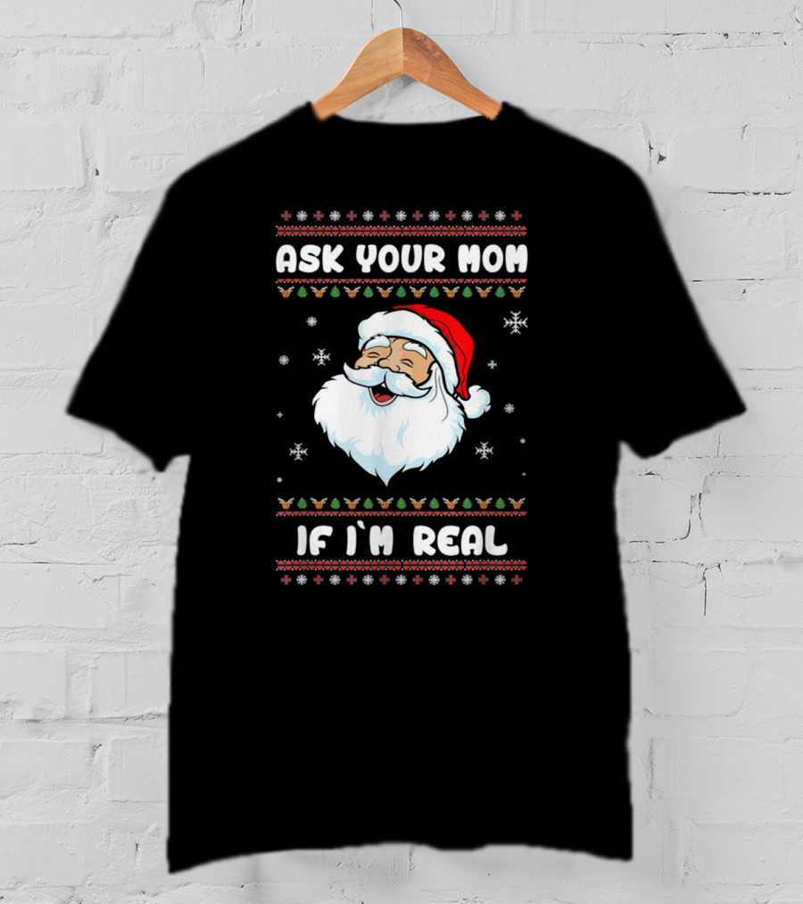 Ask Your Mom If I'm Real Santa Claus Christmas T-Shirt