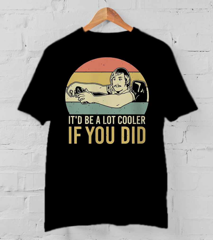 David Wooderson It'd Be A Lot Cooler If You Did Retro T-Shirt
