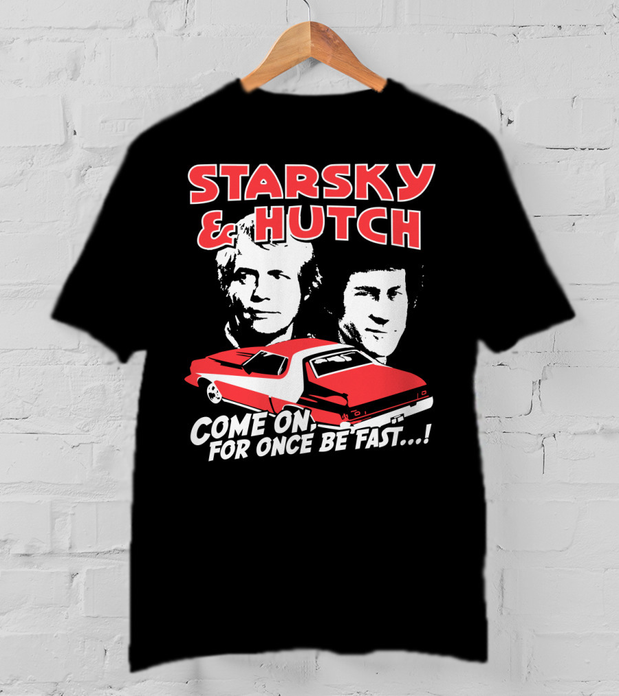 Starsky And Hutch Come On For Once Be Fast T-Shirt