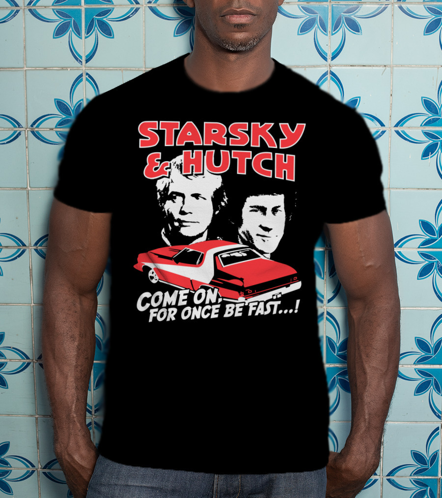 Starsky And Hutch Come On For Once Be Fast T-Shirt