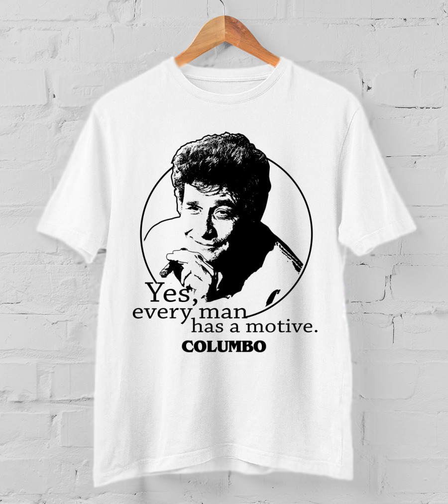 Yes Every Man Has A Motive Columbo T-Shirt