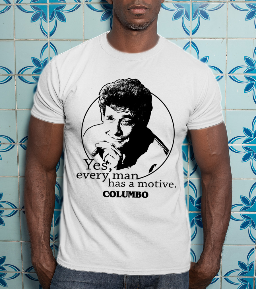 Yes Every Man Has A Motive Columbo T-Shirt