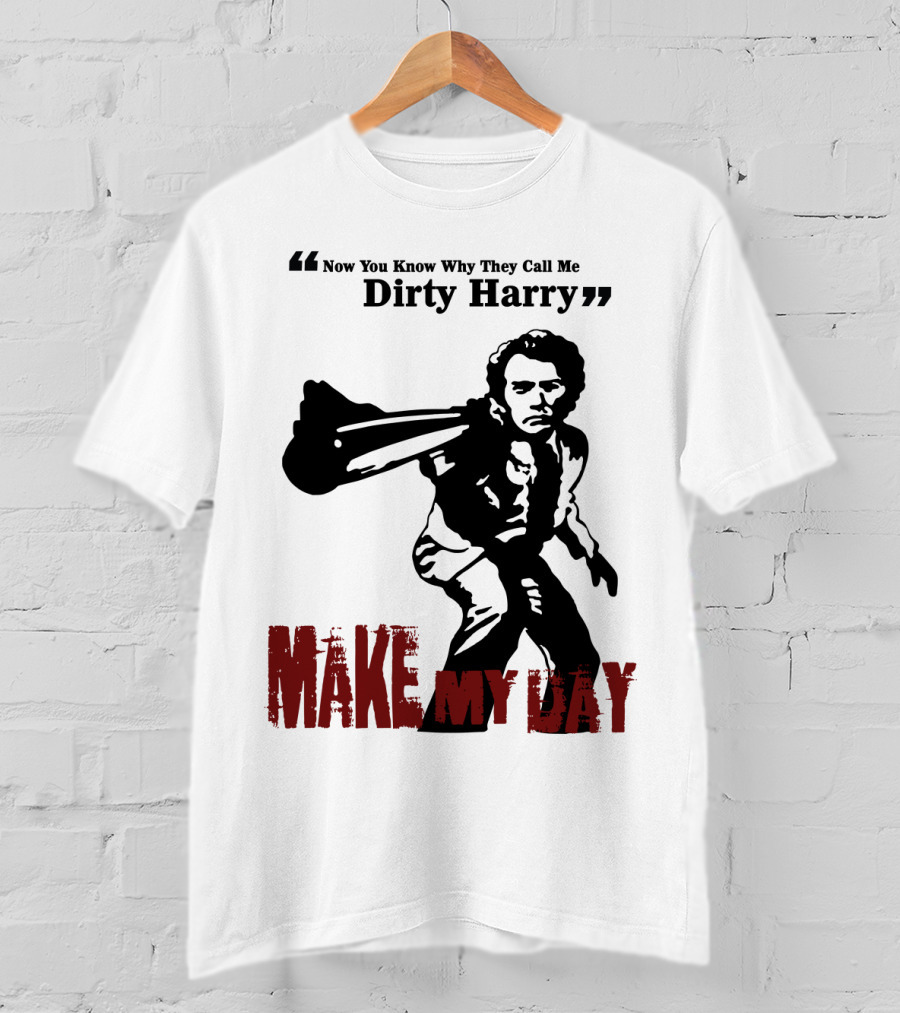 Now You Know Why They Call Me Dirty Harry Make My Day T-Shirt
