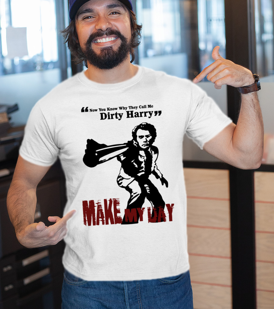Now You Know Why They Call Me Dirty Harry Make My Day T-Shirt