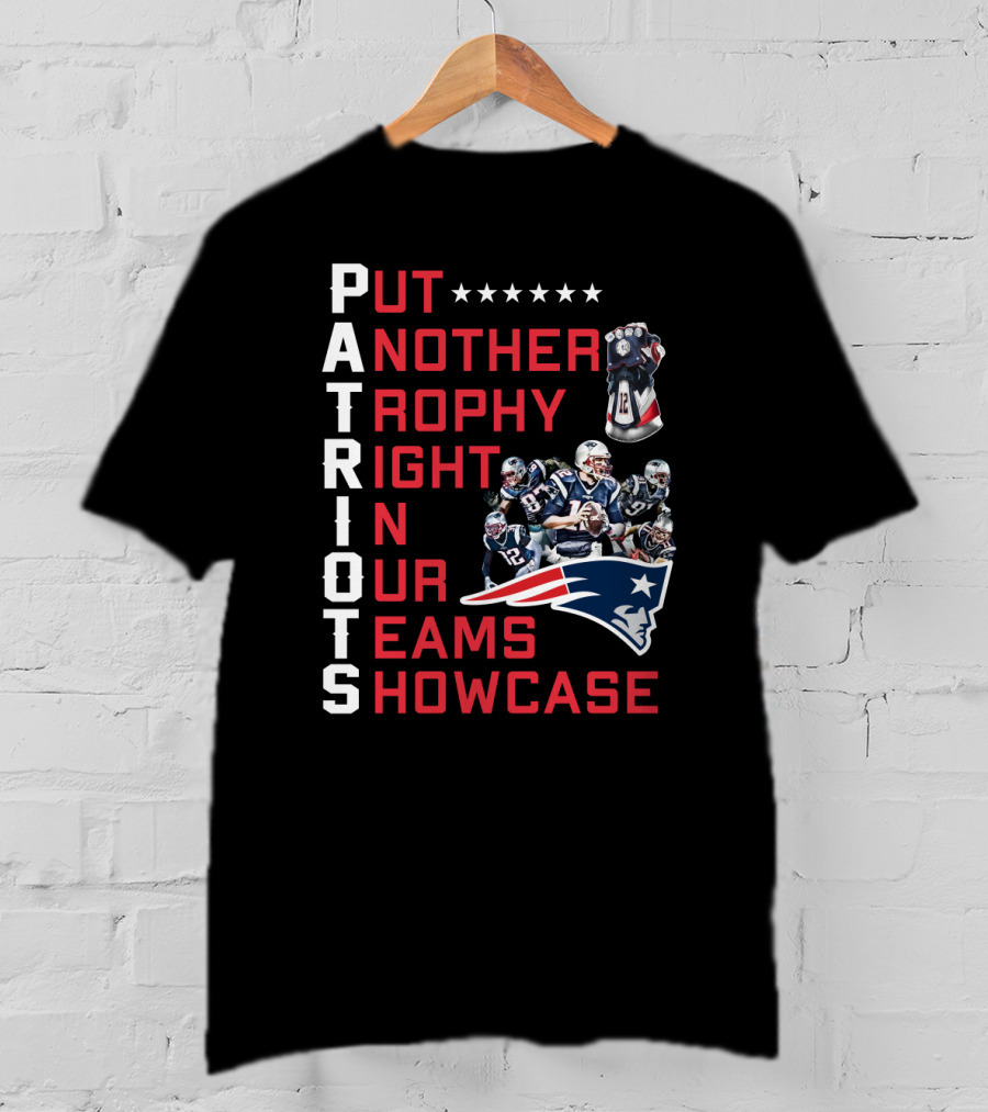 PATRIOTS Put Another Trophy Right In Our Team's Showcase T-Shirt