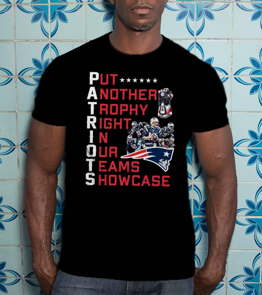 PATRIOTS Put Another Trophy Right In Our Team's Showcase T-Shirt