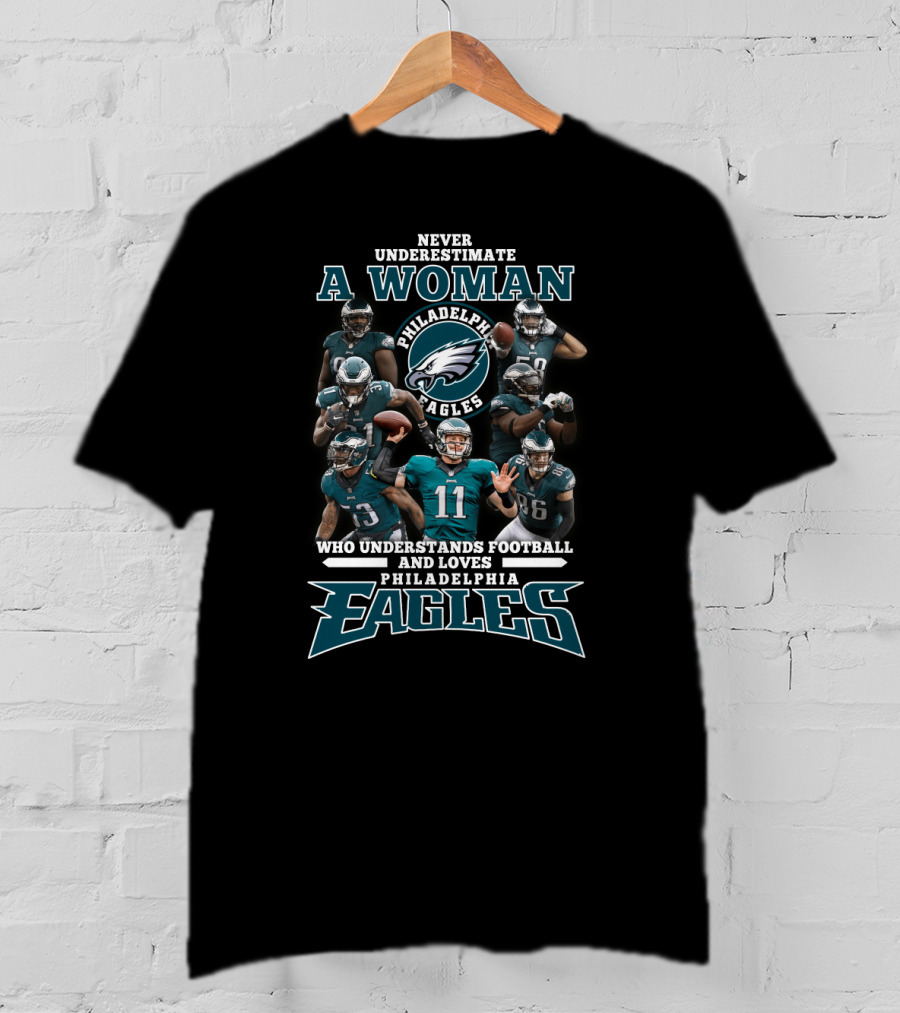 Never Underestimate A Woman Who Understands Football And Loves Philadelphia Eagles T-Shirt