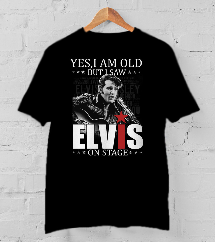 Yes I Am Old But I Saw Elvis On Stage T-Shirt