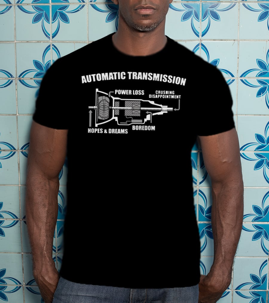 Automatic Transmission Power Loss Crushing Disappointment Boredom Hopes And Dreams Diagram T-Shirt