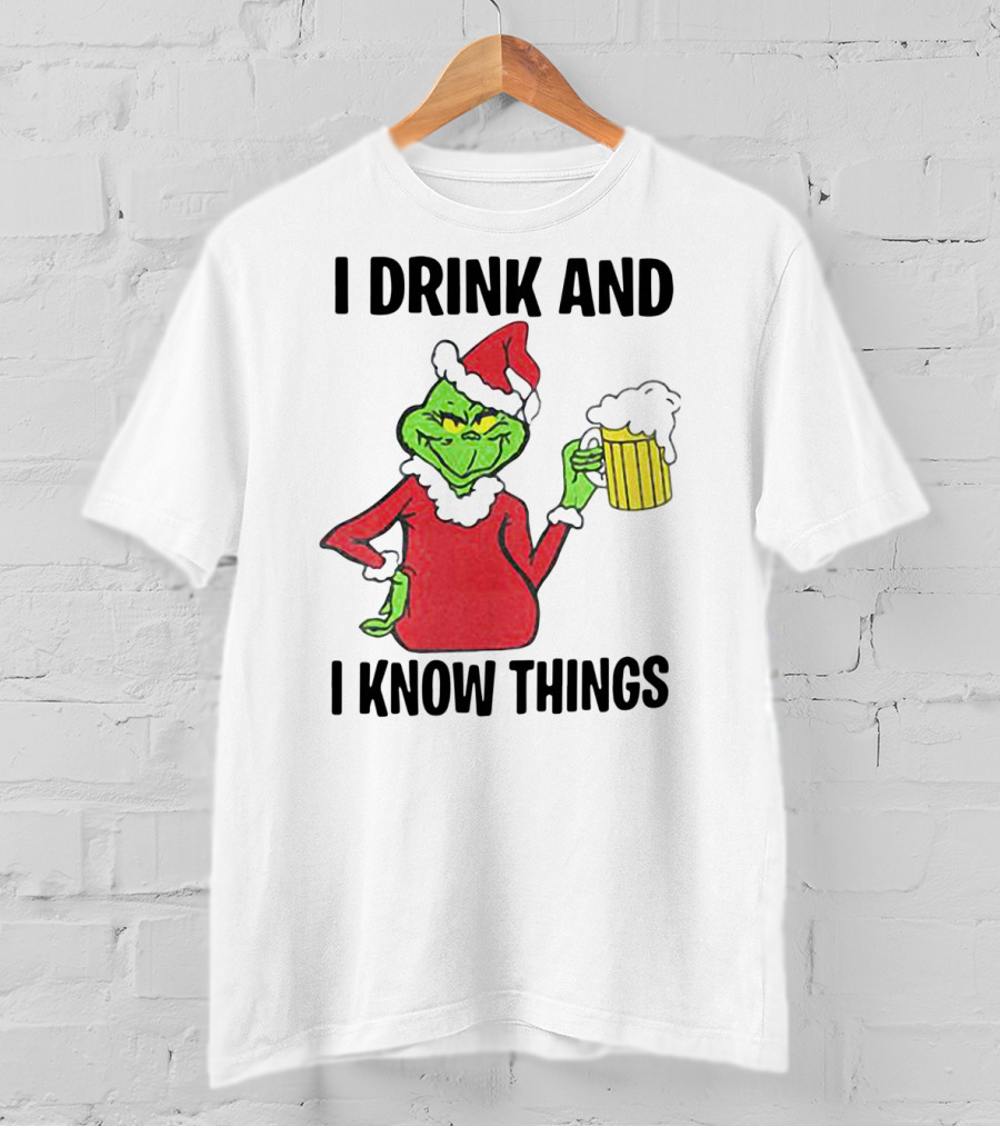 Grinch Santa Holding Beer I Drink And I Know Things T-Shirt