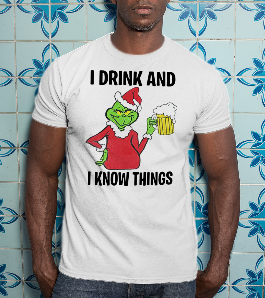 Grinch Santa Holding Beer I Drink And I Know Things T-Shirt