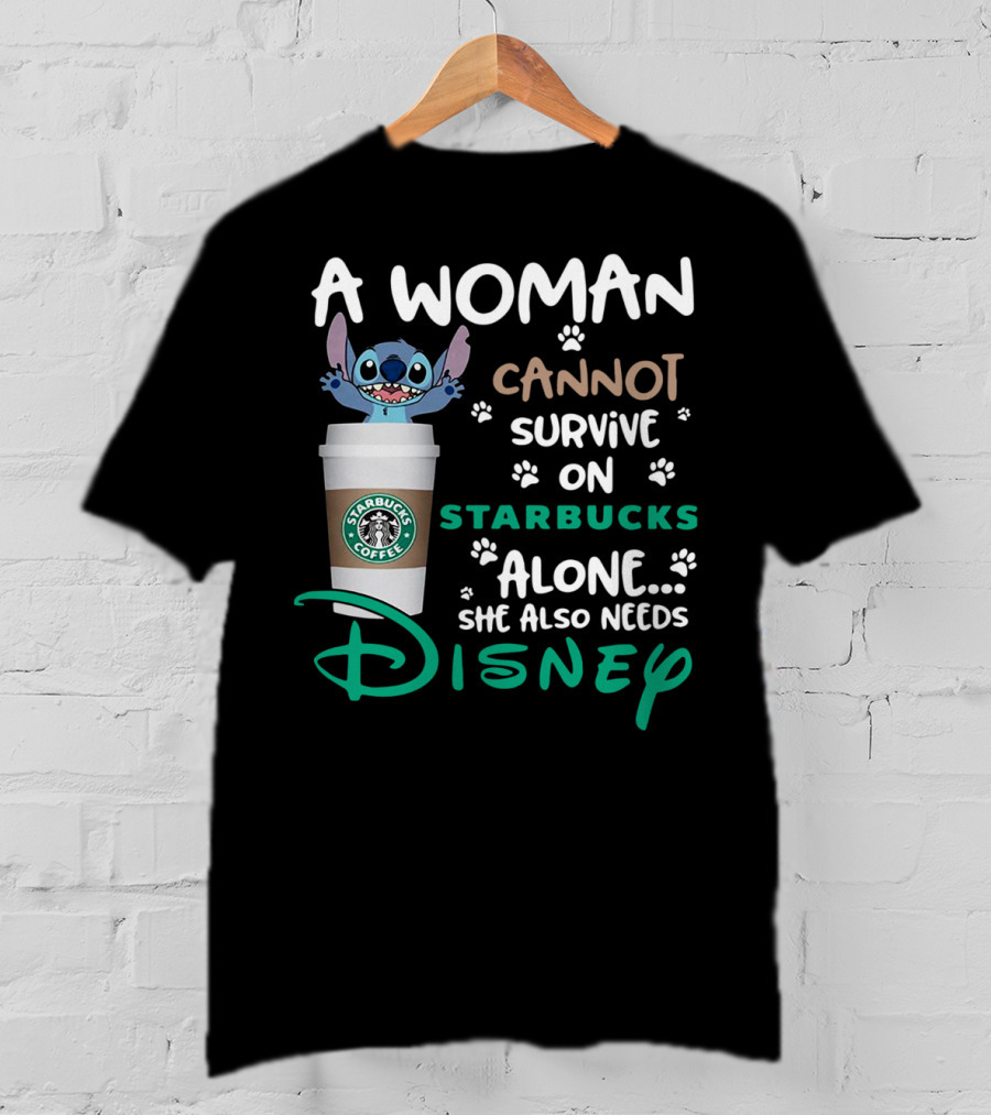 Stitch A Woman Cannot Survive On Starbucks Coffee Alone She Also Needs Disney T-Shirt
