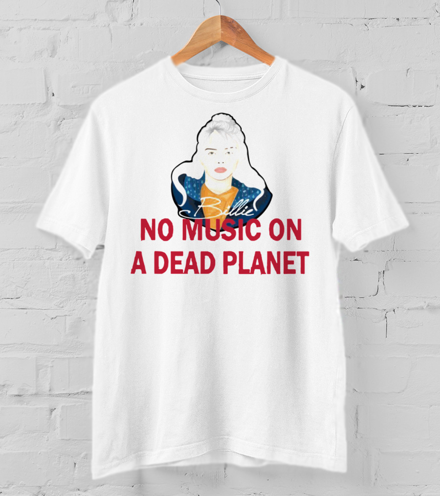 Billie Eilish No Music On A Dead Planet Eco Awareness T-Shirt