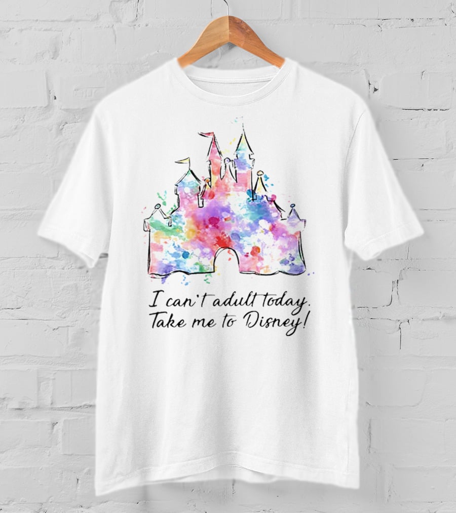 I Can't Adult Today Take Me To Disney Castle Watercolor T-Shirt