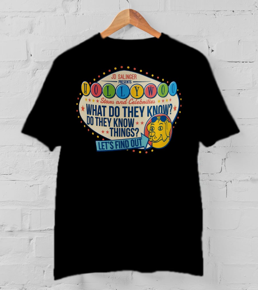 JD Salinger Presents Hollywoo Stars And Celebrities What Do They Know Do They Know Things Let's Find Out T-Shirt