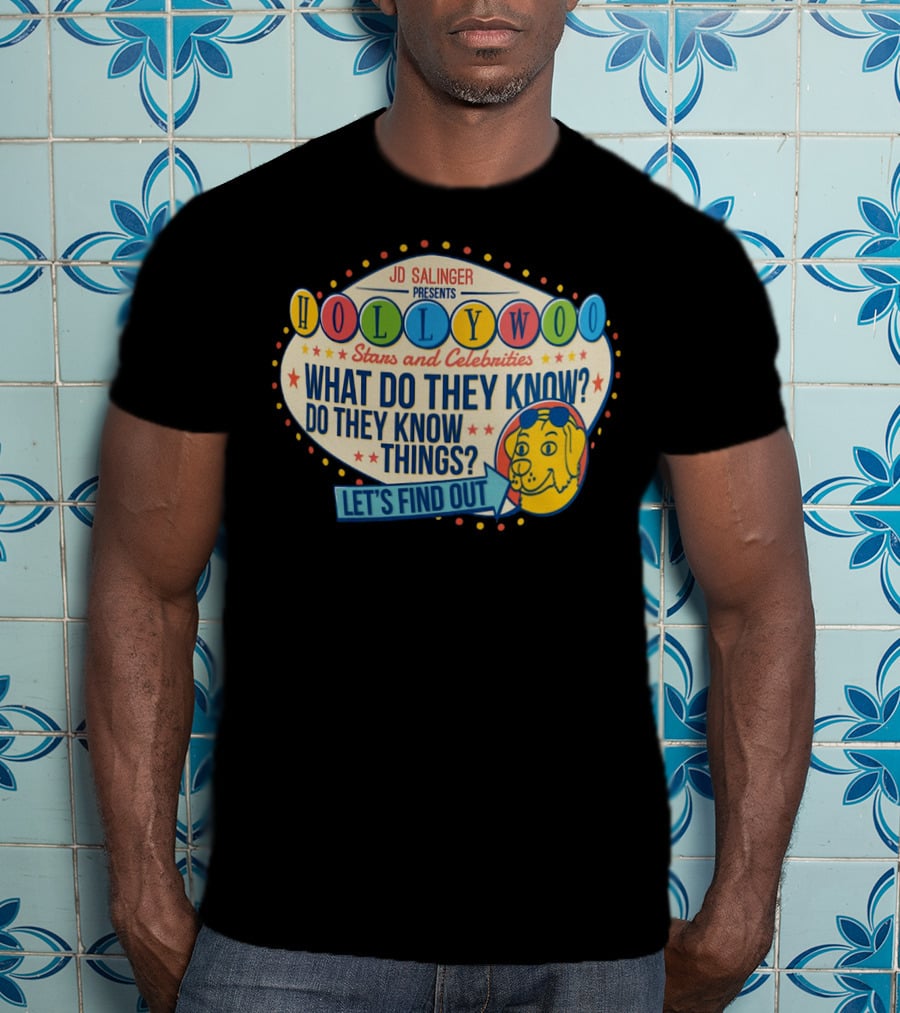 JD Salinger Presents Hollywoo Stars And Celebrities What Do They Know Do They Know Things Let's Find Out T-Shirt