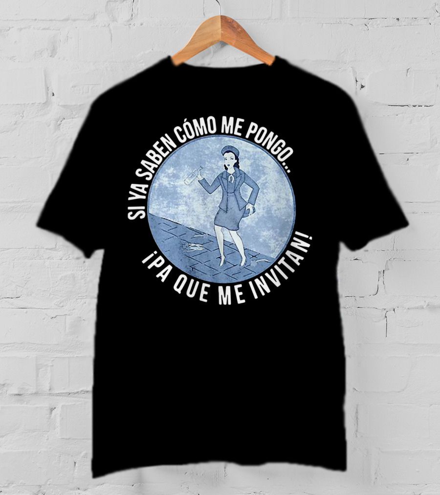 Si Ya Saben Cómo Me Pongo Ipa Que Me Invitan Mujer Con Botella T-Shirt