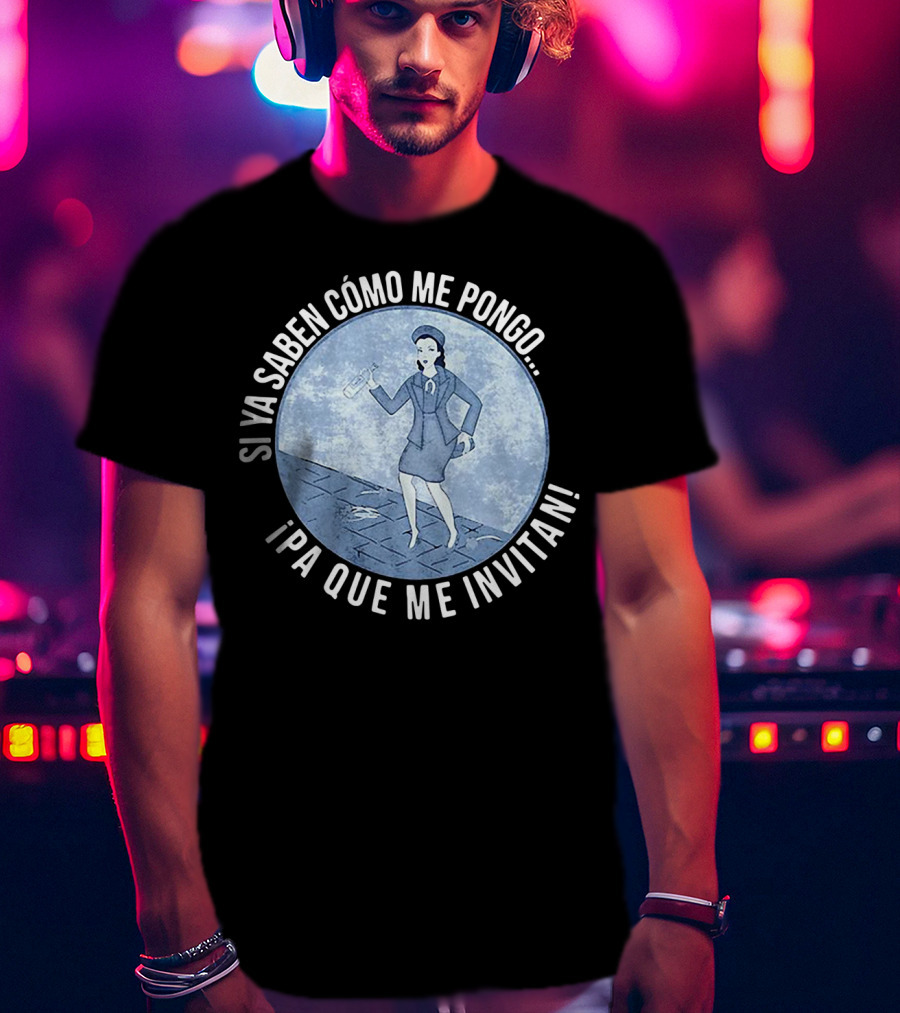 Si Ya Saben Cómo Me Pongo Ipa Que Me Invitan Mujer Con Botella T-Shirt