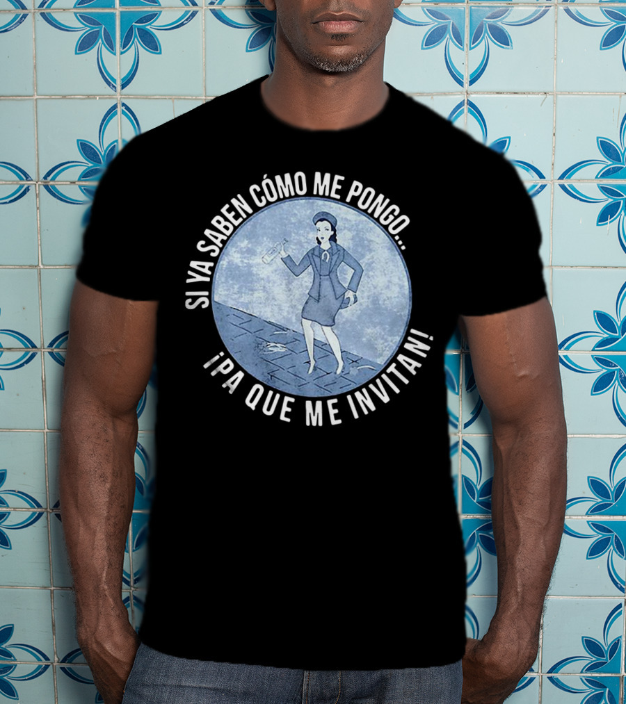 Si Ya Saben Cómo Me Pongo Ipa Que Me Invitan Mujer Con Botella T-Shirt