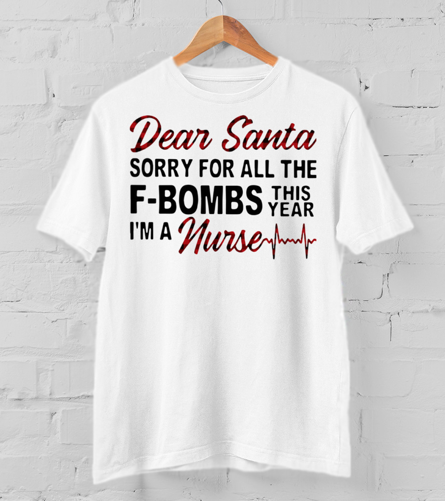 Dear Santa Sorry For All The F-Bombs This Year I’m A Nurse T-Shirt