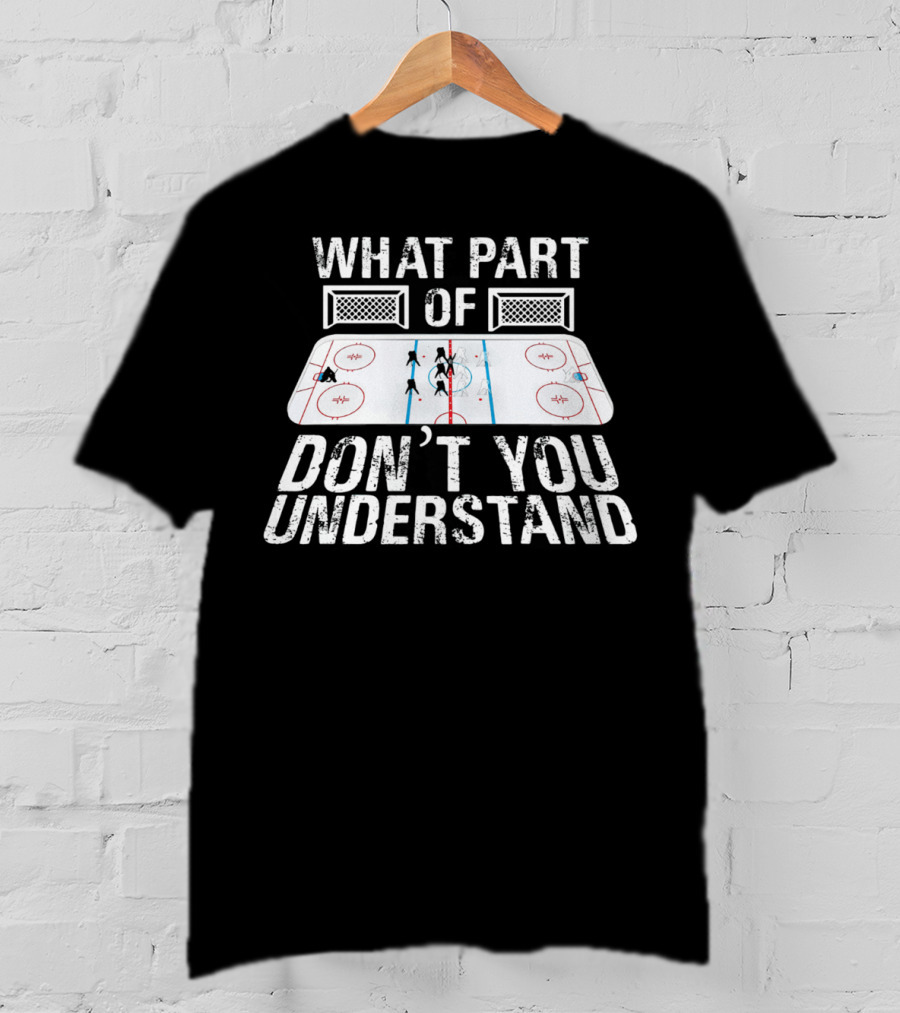 What Part Of Don’t You Understand Hockey Rink And Players T-Shirt
