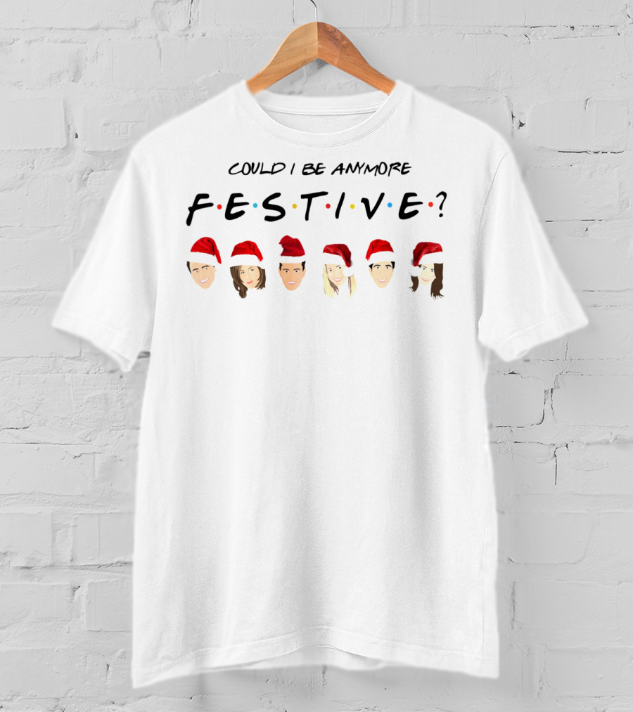 Could I Be Anymore Festive Friends Christmas Santa Hats Faces T-Shirt