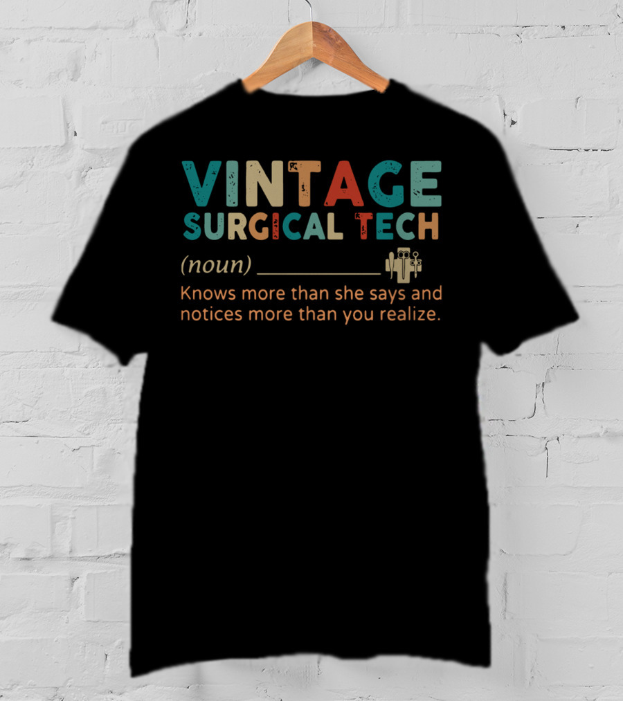 Vintage Surgical Tech Noun Knows More Than She Says And Notices More Than You Realize T-Shirt