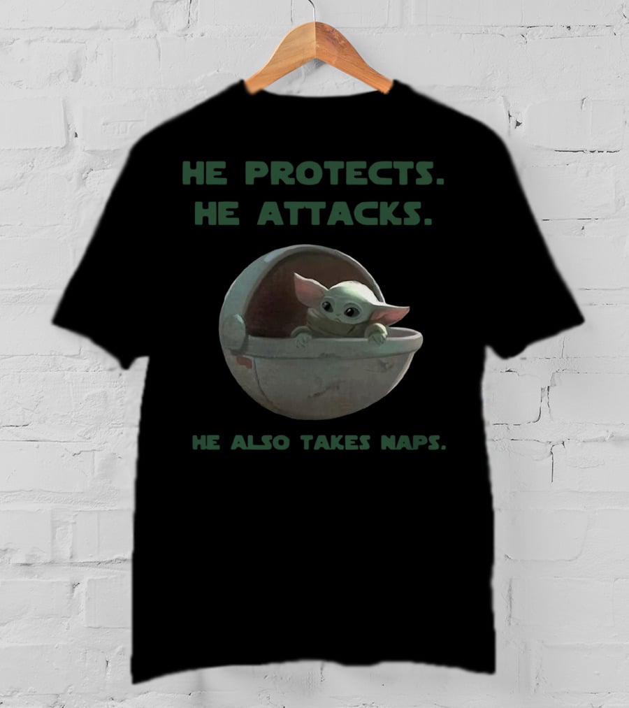 Baby Yoda He Protects He Attacks He Also Takes Naps Star Wars Mandalorian T-Shirt